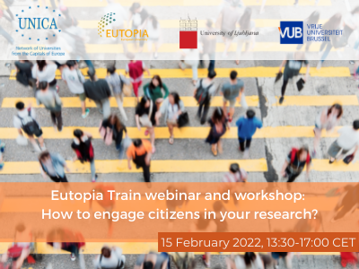 UNICA – Eutopia Train webinar & workshop: “How to engage citizens in your research?” | 15 February 2022